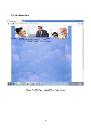 35 
3.38 View Claim Status 
Fig: 3.38 
Figure No-3.13: Screenshot of View Claim Status 
 