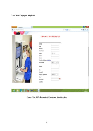 37 
3.40 New Employee Register 
Figure No- 3.15: Layout of Employee Registration 
 