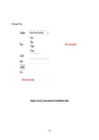 59 
Design View 
Figure No-4.7: Screenshot of Vaildation Rule 
 