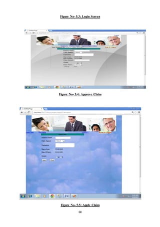 Figure No- 5.3: Login Screen 
Figure No- 5.4: Approve Claim 
Figure No- 5.5: Apply Claim 
68 
 