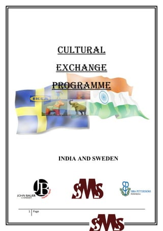 CULTURAL
         EXCHANGE
         PROGRAMME




         INDIA AND SWEDEN




1 Page
 