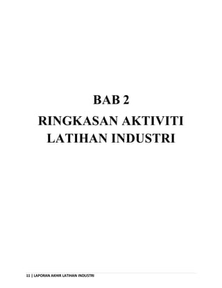 11 | LAPORAN AKHIR LATIHAN INDUSTRI
BAB 2
RINGKASAN AKTIVITI
LATIHAN INDUSTRI
 