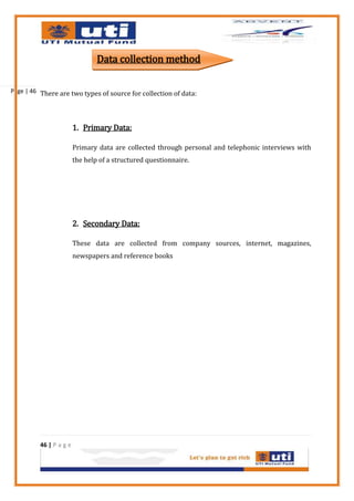 Data collection method

Page | 46 There are two types of source for collection of data:




                         1. Primary Data:

                         Primary data are collected through personal and telephonic interviews with
                         the help of a structured questionnaire.




                         2. Secondary Data:

                         These data are collected from company sources, internet, magazines,
                         newspapers and reference books




          46 | P a g e
 