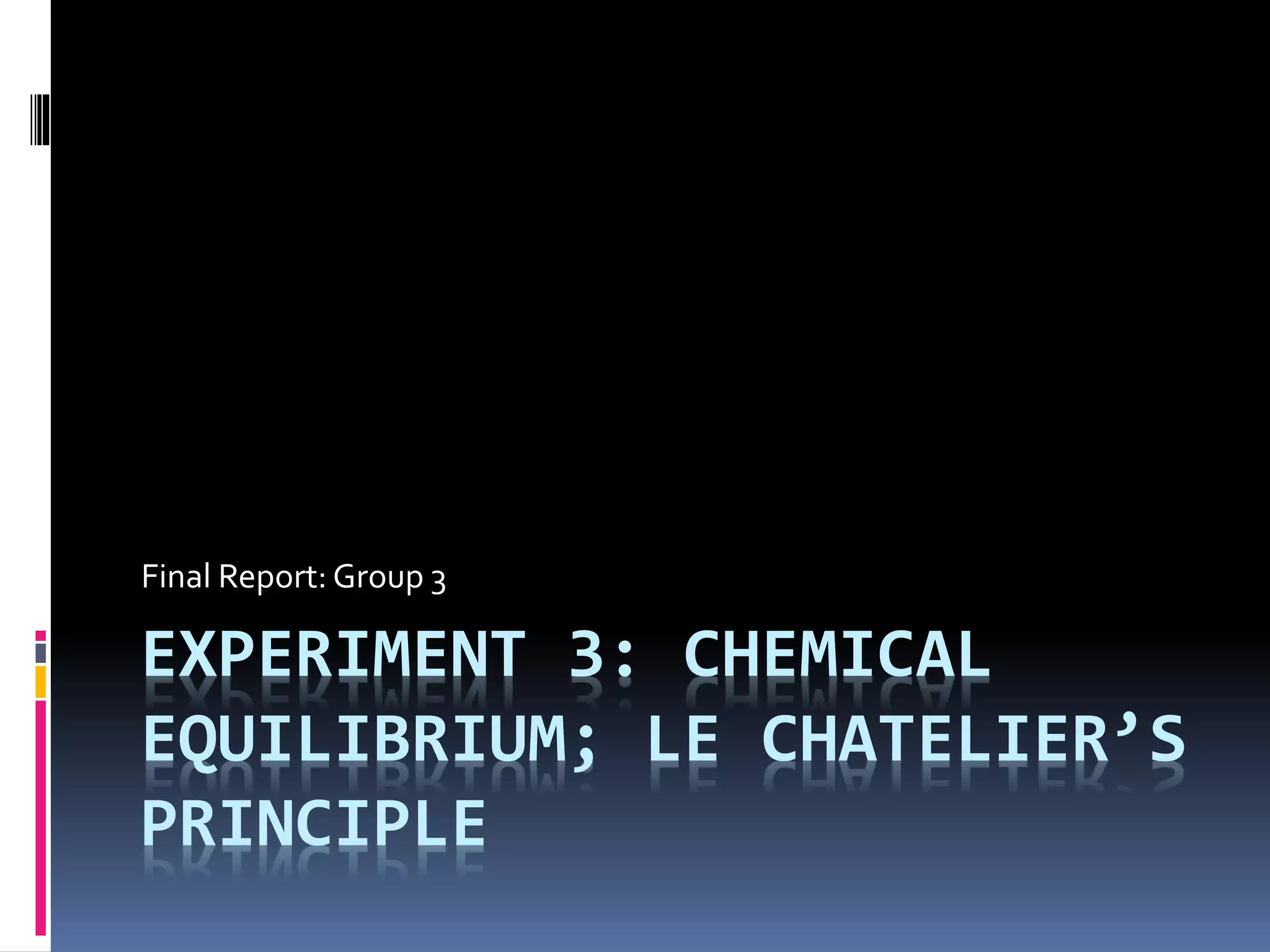 CHM023L B06 Final Report Group 3 Experiment 3 (Chemical Equilibrium Le Chatelier's Principle
