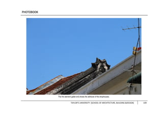 TAYLOR’S UNIVERSITY [SCHOOL OF ARCHITECTURE, BUILDING &DESIGN] 109
The fire element gable end shows the attribute of the shophouses.
 