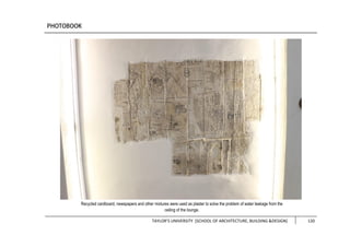 TAYLOR’S UNIVERSITY [SCHOOL OF ARCHITECTURE, BUILDING &DESIGN] 120
Recycled cardboard, newspapers and other mixtures were used as plaster to solve the problem of water leakage from the
ceiling of the lounge.
 