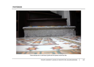 TAYLOR’S UNIVERSITY [SCHOOL OF ARCHITECTURE, BUILDING &DESIGN] 123
Timber staircase sits on a solid base of granite with the hydraulic cement floor tiles.
 