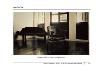 TAYLOR’S UNIVERSITY [SCHOOL OF ARCHITECTURE, BUILDING &DESIGN] 131
A lively union of light and shadow illuminating the bedroom.
 