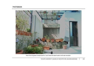 TAYLOR’S UNIVERSITY [SCHOOL OF ARCHITECTURE, BUILDING &DESIGN] 134
View of the roof garden at shophouses No. 3 and 5 where the water fountain is still under renovation.
 