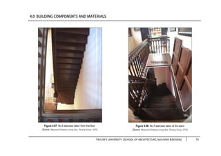 TAYLOR’S UNIVERSITY [SCHOOL OF ARCHITECTURE, BUILDING &DESIGN] 73
Figure 4.87: No.5 staircase taken from first floor
(Source: Measured Drawing Lorong Ikan, Penang Group, 2016)
Figure 4.88: No.7 staircase taken at the stairs
(Source: Measured Drawing Lorong Ikan, Penang Group, 2016)
 