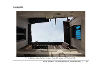 TAYLOR’S UNIVERSITY [SCHOOL OF ARCHITECTURE, BUILDING &DESIGN] 116
The play of light and shadow with a few random opened shutters at the central air well of shophouse No. 3.
 