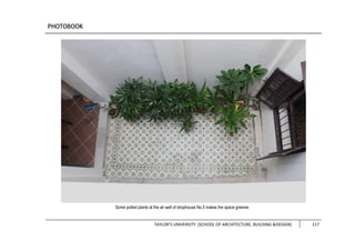 TAYLOR’S UNIVERSITY [SCHOOL OF ARCHITECTURE, BUILDING &DESIGN] 117
Some potted plants at the air well of shophouse No.5 makes the space greener.
 