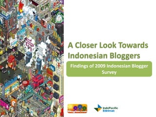 A Closer Look Towards Indonesian Bloggers Findings of 2009 Indonesian Blogger Survey 