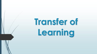 Transfer of
Learning
 
