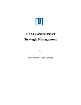 1
FINAL CASE REPORT
Strategic Management
by
Lucia Veronica Denis Senwayo
 