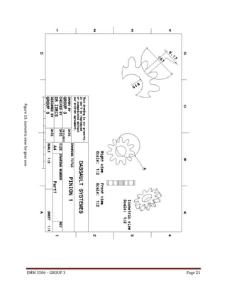 Figure 13: isometric view for gear one

Page 21

EMM 3506 – GROUP 3

 