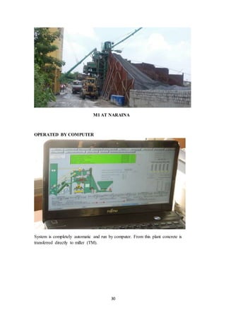 30
M1 AT NARAINA
OPERATED BY COMPUTER
System is completely automatic and run by computer. From this plant concrete is
transferred directly to miller (TM).
 