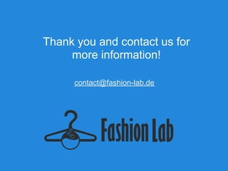 Thank you and contact us for
     more information!

      contact@fashion-lab.de
 
