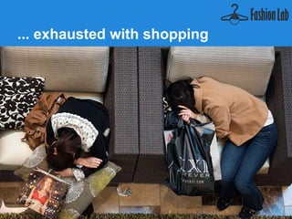 ... exhausted with shopping
                           +




Source: thesun.co.uk
 