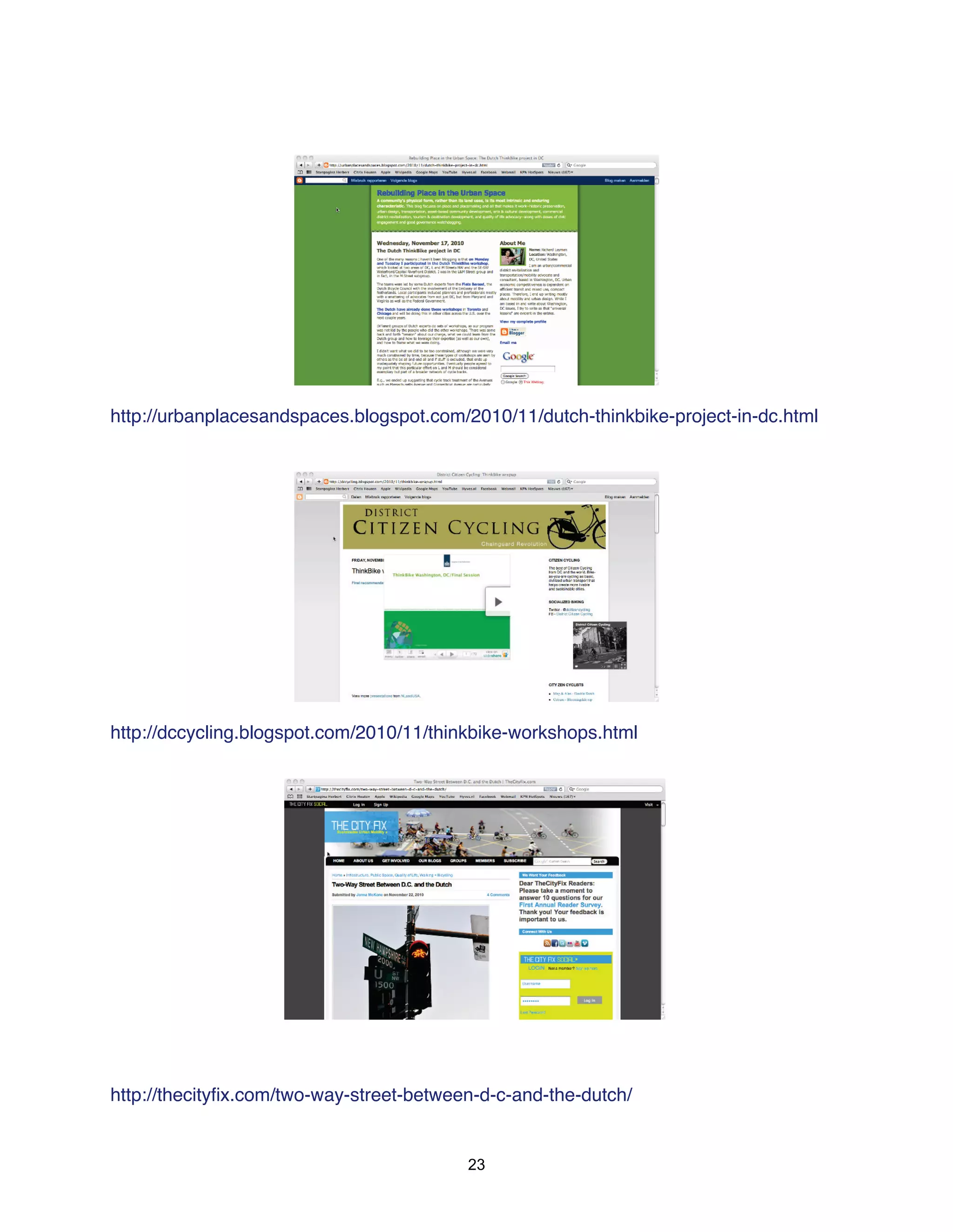 http://urbanplacesandspaces.blogspot.com/2010/11/dutch-thinkbike-project-in-dc.html




http://dccycling.blogspot.com/2010/11/thinkbike-workshops.html




http://thecityfix.com/two-way-street-between-d-c-and-the-dutch/


                                           23
 