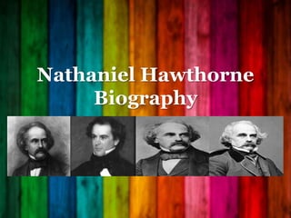 Nathaniel Hawthorne 
Biography 
 