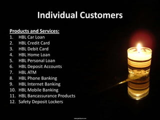 Business Customers
1. Corporate Banking
  HBL provides the following services to meet their
  requirements:
   • Working C...