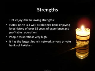 STRENGTHS
• Pioneer in Islamic Banking

• The largest Islamic Bank in Pakistan with a network
  of over 201 branches in 54...
