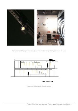 Figure 3.3.2.1(e) LED spotlights beams through the dining area to create significant lighting towards the space.
Figure 3.3.2.1(f) Arrangement of 3500K LED light
Project 1 Lighting and Acoustic Performance Evaluation and Design
 