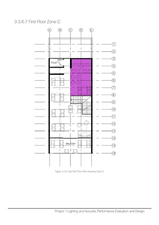 3.3.6.7 First Floor Zone C
Figure 3.3.6.7(a) First Floor Plan showing Zone C
Project 1 Lighting and Acoustic Performance Evaluation and Design
 