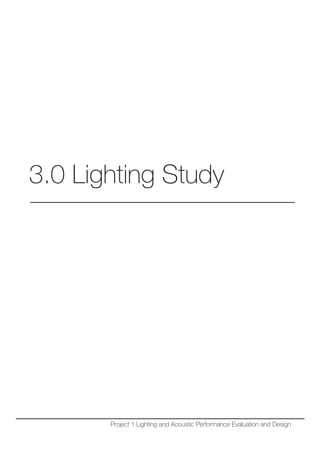3.0 Lighting Study
Project 1 Lighting and Acoustic Performance Evaluation and Design
 