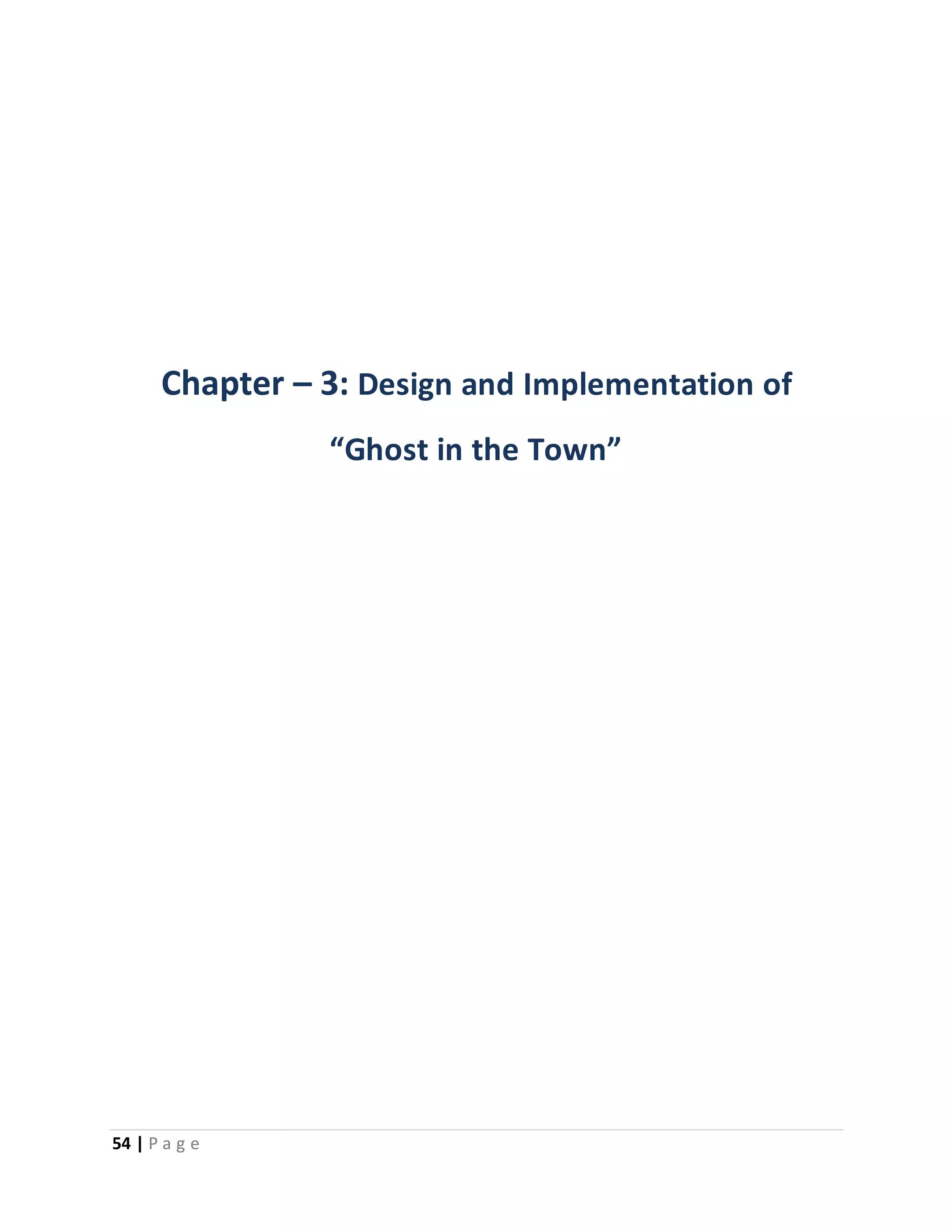 Chapter – 3: Design and Implementation of 
54 | P a g e 
“Ghost in the Town” 
 