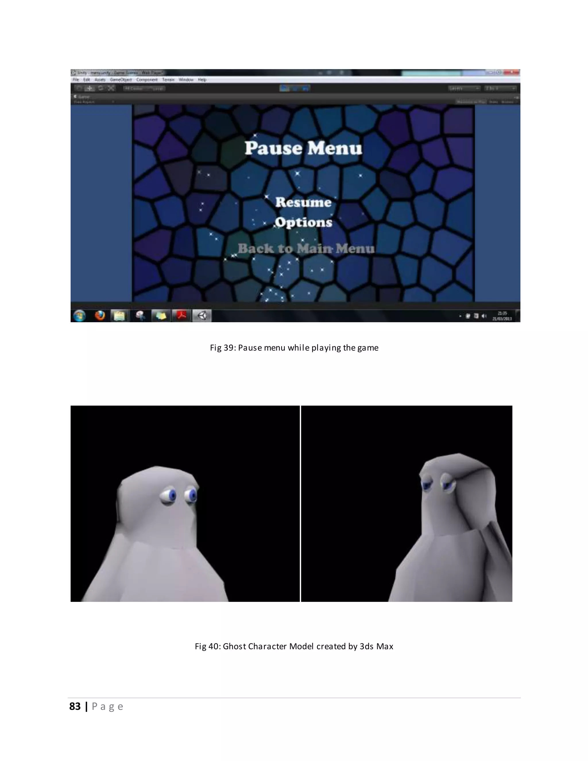 83 | P a g e 
Fig 39: Pause menu while playing the game 
Fig 40: Ghost Character Model created by 3ds Max 
 