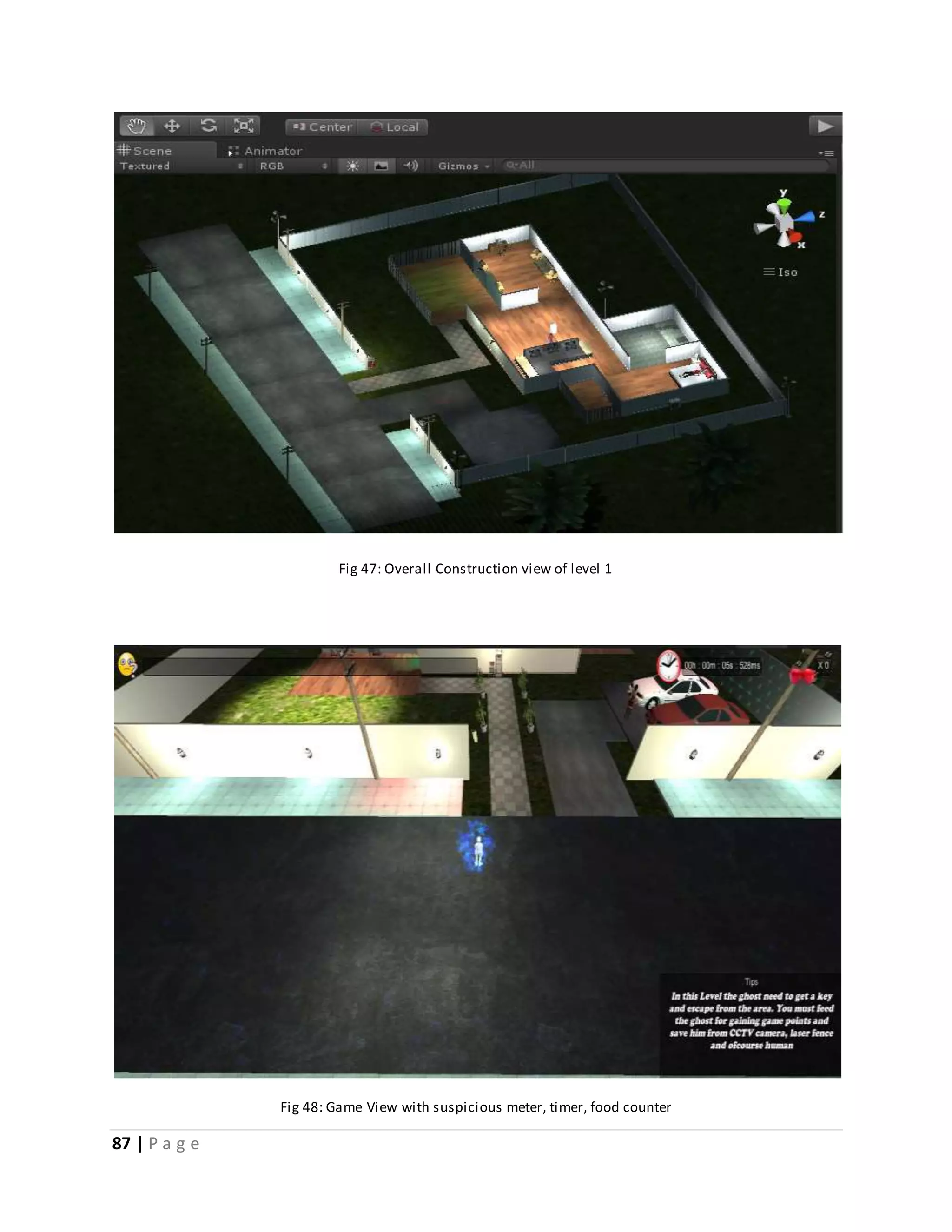 87 | P a g e 
Fig 47: Overall Construction view of level 1 
Fig 48: Game View with suspicious meter, timer, food counter 
 