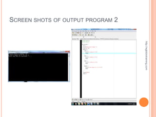 SCREEN SHOTS OF OUTPUT PROGRAM 2




                                   http://eglobiotraining.com
 