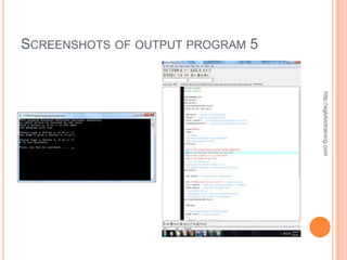SCREENSHOTS OF OUTPUT PROGRAM 5




                                  http://eglobiotraining.com
 