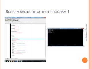 SCREEN SHOTS OF OUTPUT PROGRAM 1




                                   http://eglobiotraining.com
 