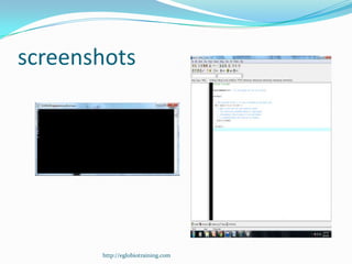 screenshots




       http://eglobiotraining.com
 