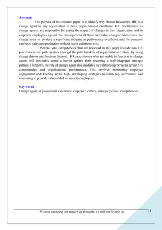 1 
Abstract: 
The purpose of this research paper is to identify why Human Resources (HR) is a 
change agent in any organiz...