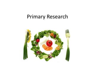 Primary Research
 