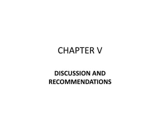 CHAPTER V
DISCUSSION AND
RECOMMENDATIONS
 