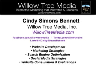 Cindy Simons BennettWillow Tree Media, Inc. WillowTreeMedia.comFacebook.com/willowtreemedia   -   Twitter.com/willowtreeincLinkedin/CindySimonsBennettWebsite Development