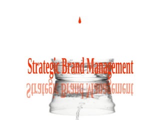 Strategic Brand Management Strategic Brand Management 