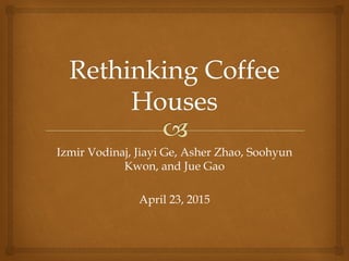 Izmir Vodinaj, Jiayi Ge, Asher Zhao, Soohyun
Kwon, and Jue Gao
April 23, 2015
 
