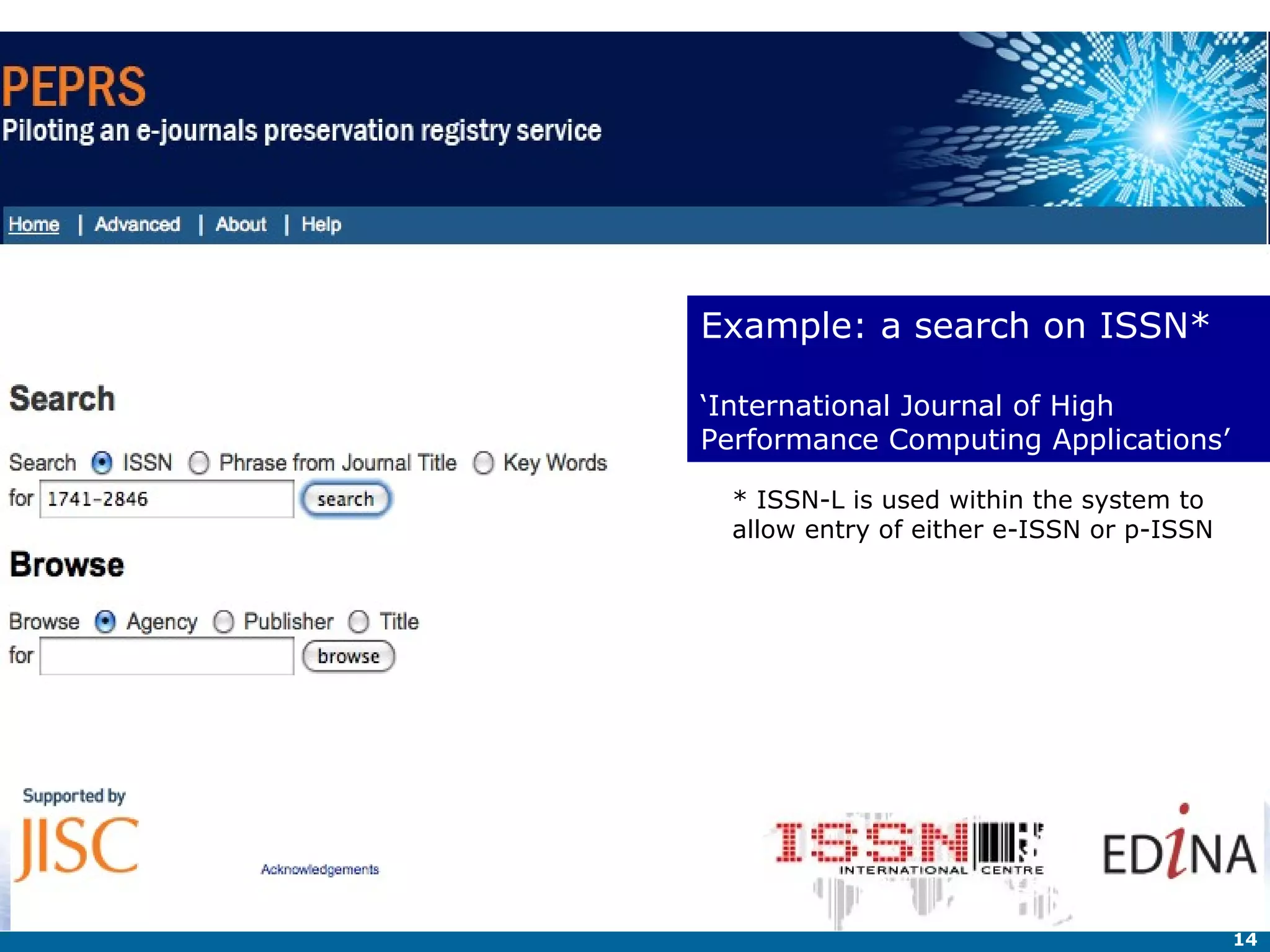 Example: a search on ISSN* ‘ International Journal of High Performance Computing Applications’ * ISSN-L is used within the system to allow entry of either e-ISSN or p-ISSN 