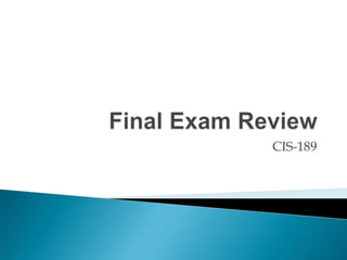 Final Exam Review CIS-189 