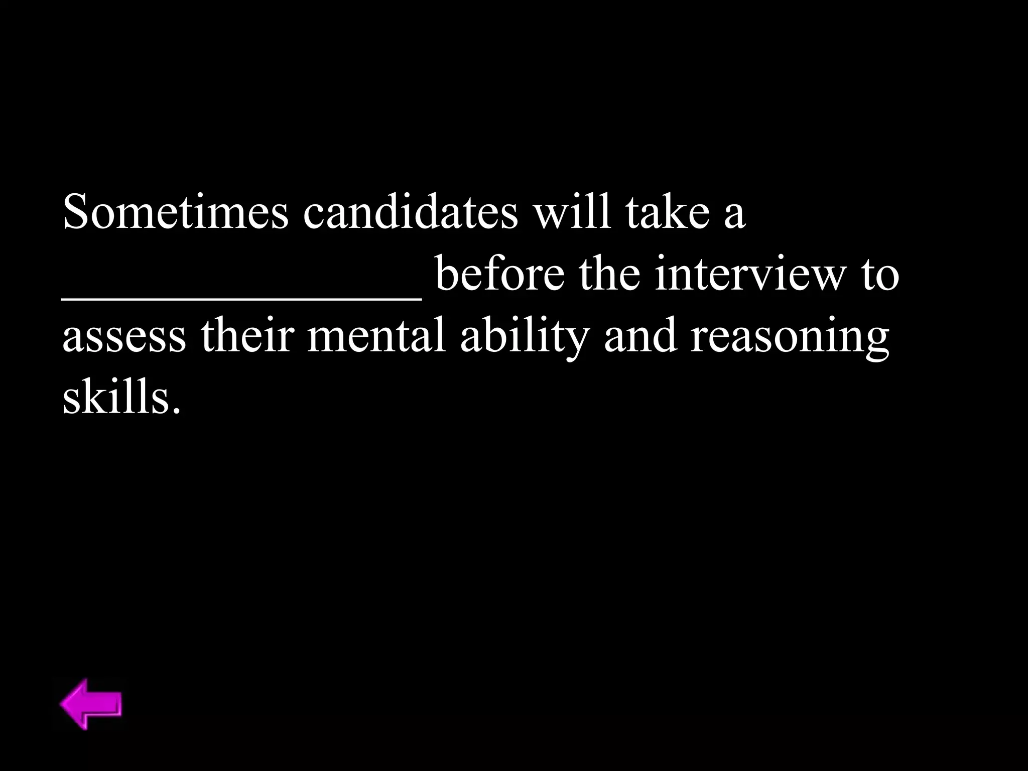 Sometimes candidates will take a ______________ before the interview to assess their mental ability and reasoning skills. 