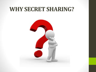 WHY SECRET SHARING?
 