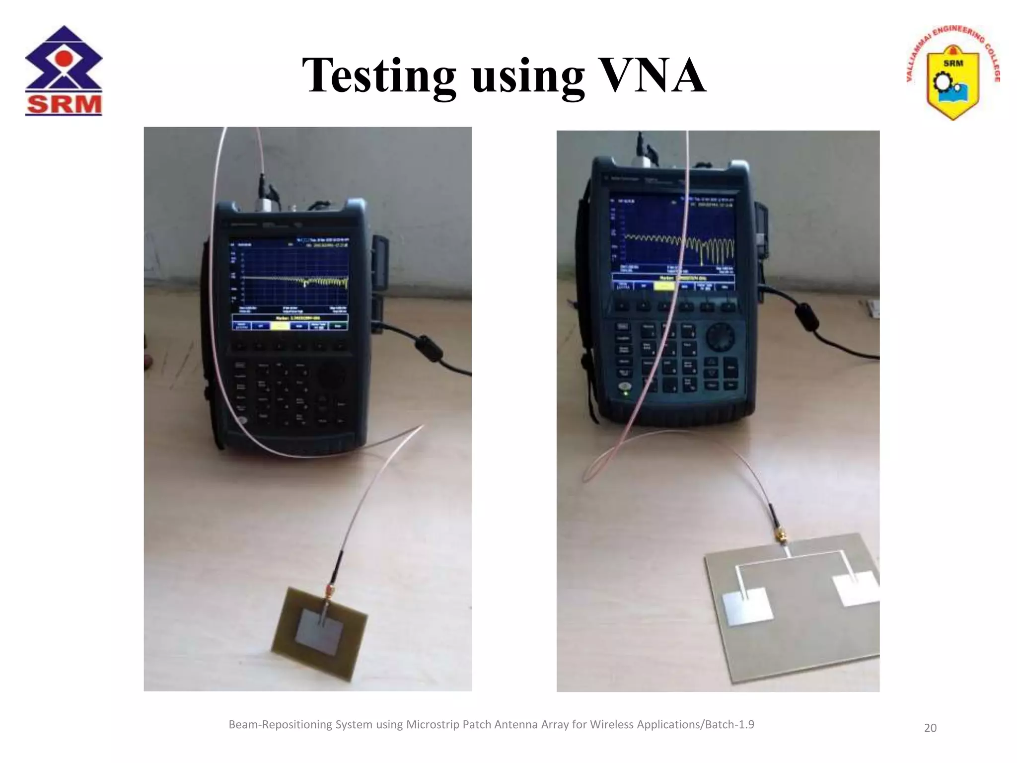 Beam-Repositioning System using Microstrip Patch Antenna Array for Wireless Applications/Batch-1.9
Testing using VNA
20
 