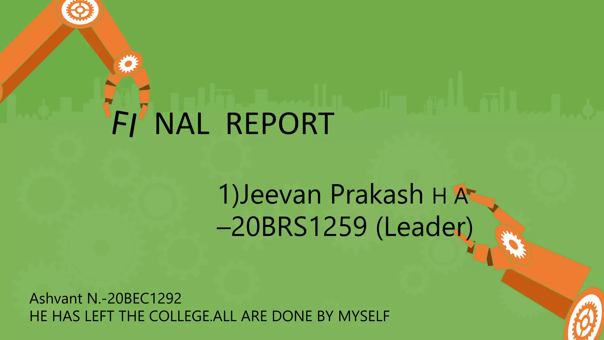 NAL REPORT 1)Jeevan Prakash H A –20BRS1259 (Leader) Ashvant N.-20BEC1292 HE HAS LEFT THE COLLEGE.ALL ARE DONE BY MYSELF 