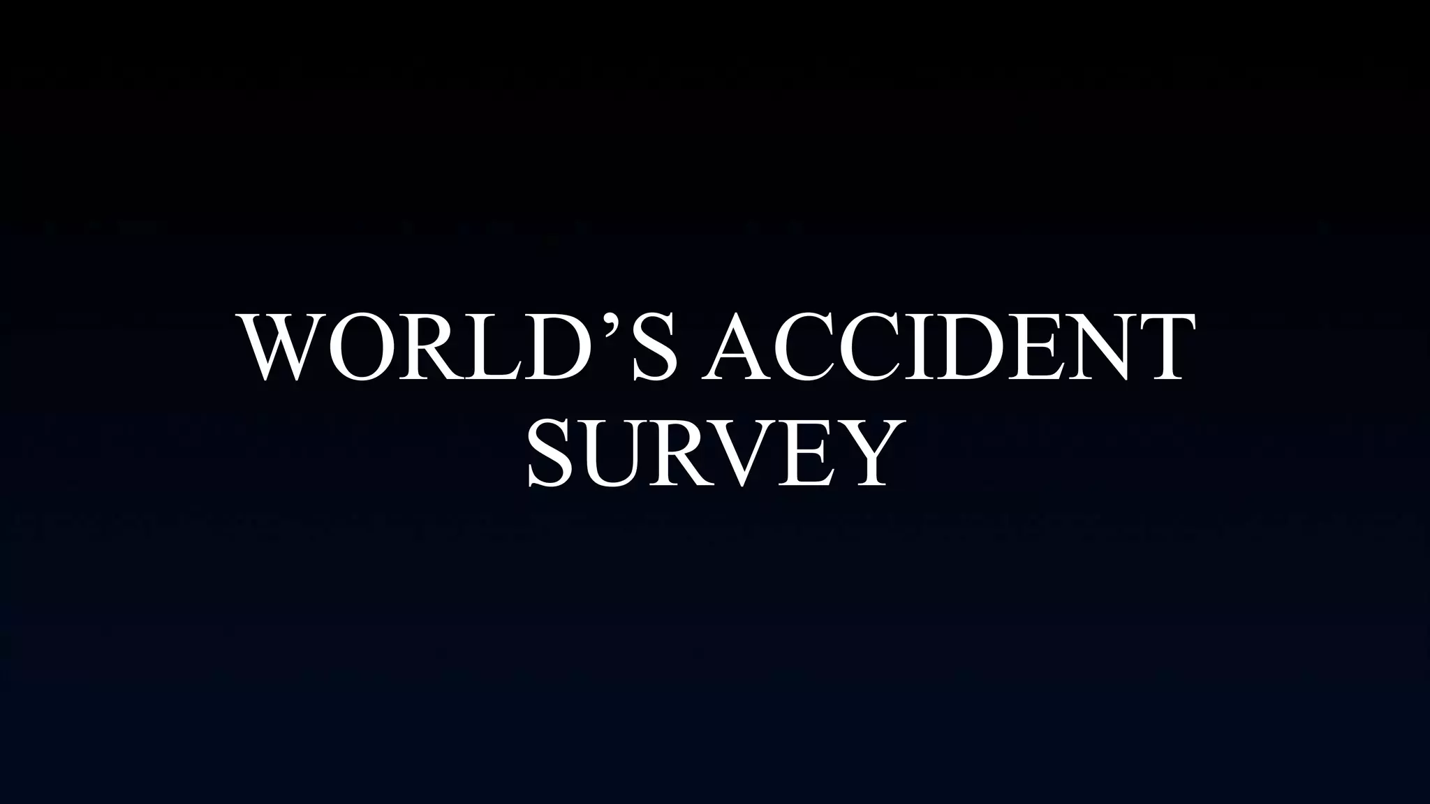 WORLD’S ACCIDENT
SURVEY
 